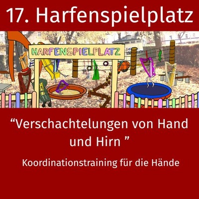 17. Harfenspielplatz - Verschachtelung von Hand und Hirn