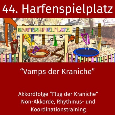 44. Harfenspielplatz - Vamps der Kraniche