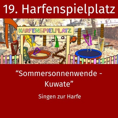 19. Harfenspielplatz - Sommersonnenwende mit Kuwate