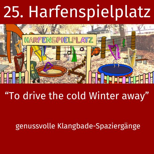 25. Harfenspielplatz - To drive the cold Winter away