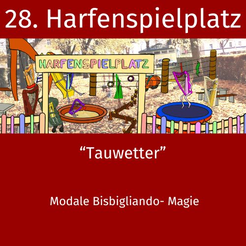 28. Harfenspielplatz - Tauwetter Bisbigliandi